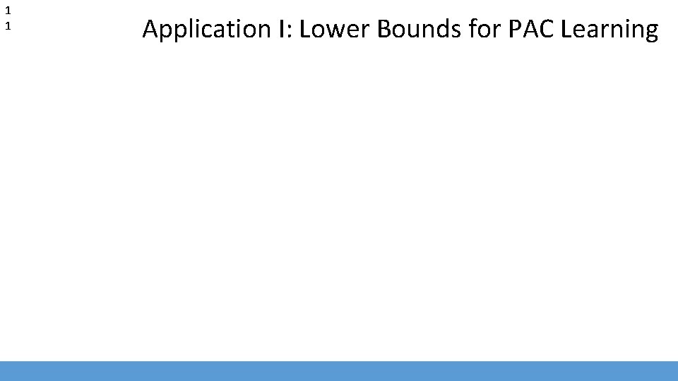 1 1 Application I: Lower Bounds for PAC Learning 