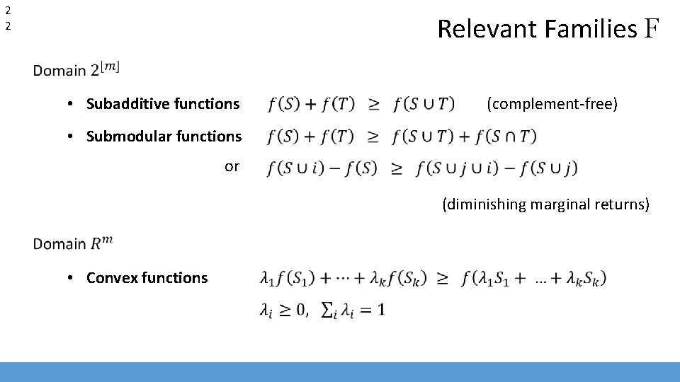 2 2 Relevant Families F • Subadditive functions (complement-free) • Submodular functions or (diminishing