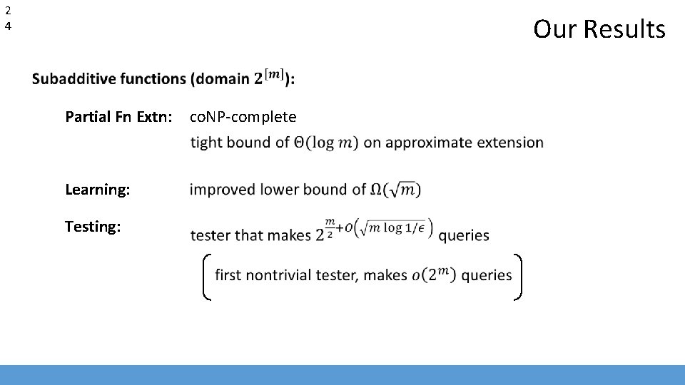 2 4 Our Results Partial Fn Extn: Learning: Testing: co. NP-complete 