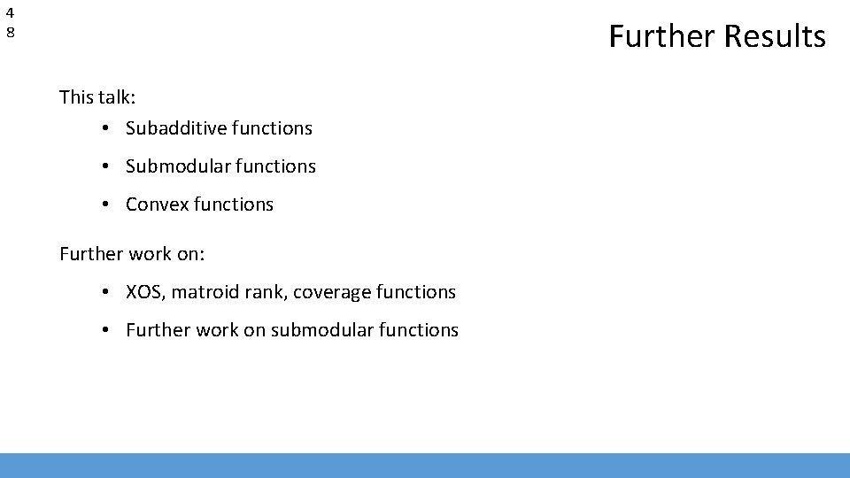 4 8 Further Results This talk: • Subadditive functions • Submodular functions • Convex