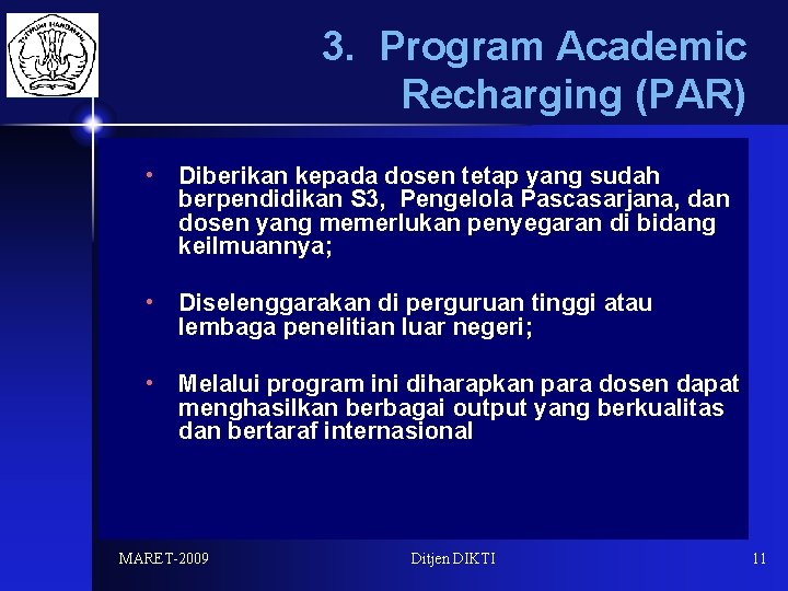 3. Program Academic Recharging (PAR) • Diberikan kepada dosen tetap yang sudah berpendidikan S