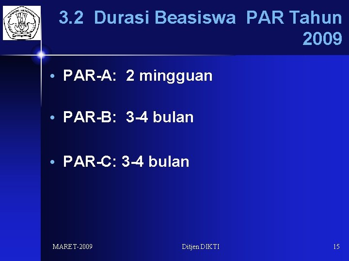 3. 2 Durasi Beasiswa PAR Tahun 2009 • PAR-A: 2 mingguan • PAR-B: 3