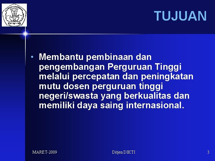 TUJUAN • Membantu pembinaan dan pengembangan Perguruan Tinggi melalui percepatan dan peningkatan mutu dosen