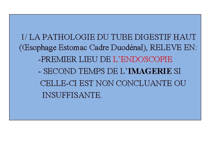 1/ LA PATHOLOGIE DU TUBE DIGESTIF HAUT (Œsophage Estomac Cadre Duodénal), RELEVE EN: -PREMIER