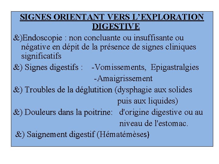 SIGNES ORIENTANT VERS L’EXPLORATION DIGESTIVE &)Endoscopie : non concluante ou insuffisante ou négative en