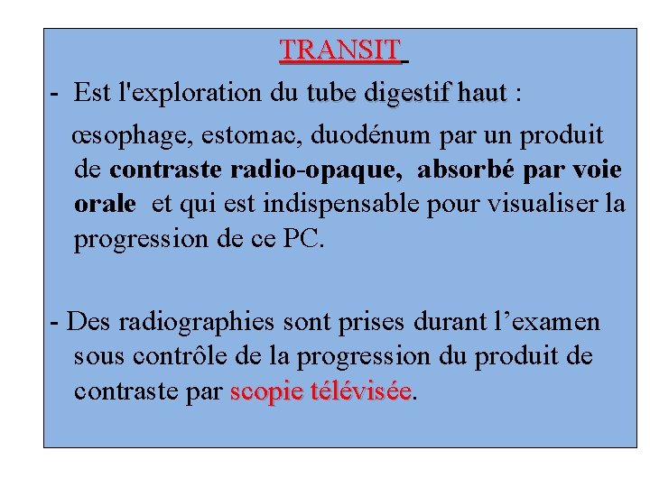 TRANSIT - Est l'exploration du tube digestif haut : œsophage, estomac, duodénum par un