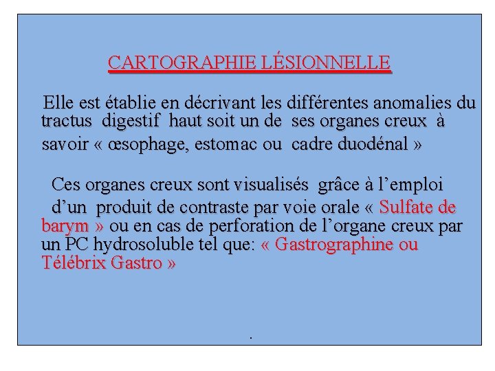 CARTOGRAPHIE LÉSIONNELLE Elle est établie en décrivant les différentes anomalies du tractus digestif haut