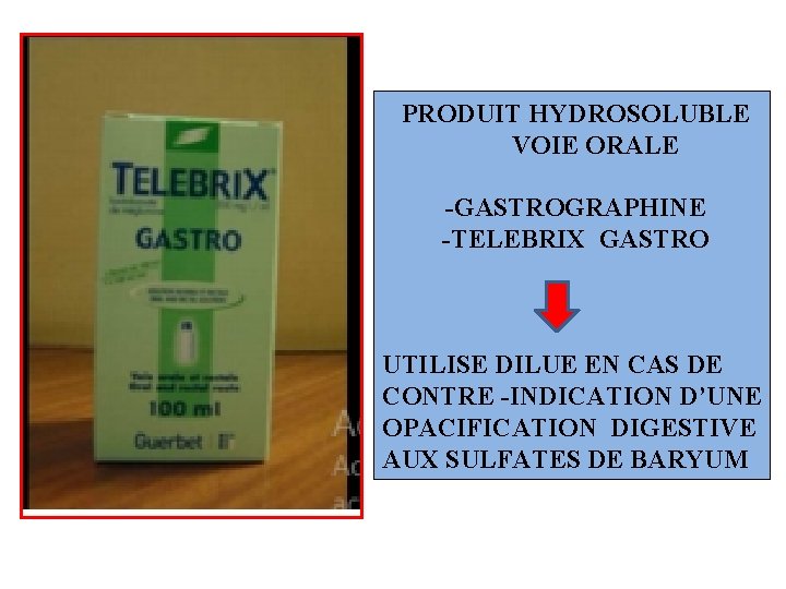 PRODUIT HYDROSOLUBLE VOIE ORALE -GASTROGRAPHINE -TELEBRIX GASTRO UTILISE DILUE EN CAS DE CONTRE -INDICATION