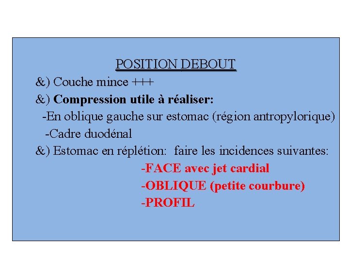 POSITION DEBOUT &) Couche mince +++ &) Compression utile à réaliser: -En oblique gauche