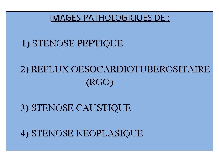 IMAGES PATHOLOGIQUES DE : 1) STENOSE PEPTIQUE 2) REFLUX OESOCARDIOTUBEROSITAIRE (RGO) 3) STENOSE CAUSTIQUE