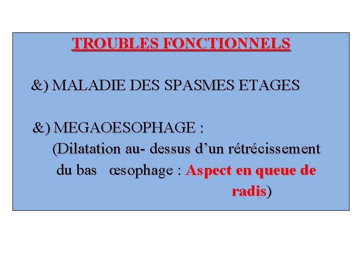 TROUBLES FONCTIONNELS &) MALADIE DES SPASMES ETAGES &) MEGAOESOPHAGE : (Dilatation au- dessus d’un