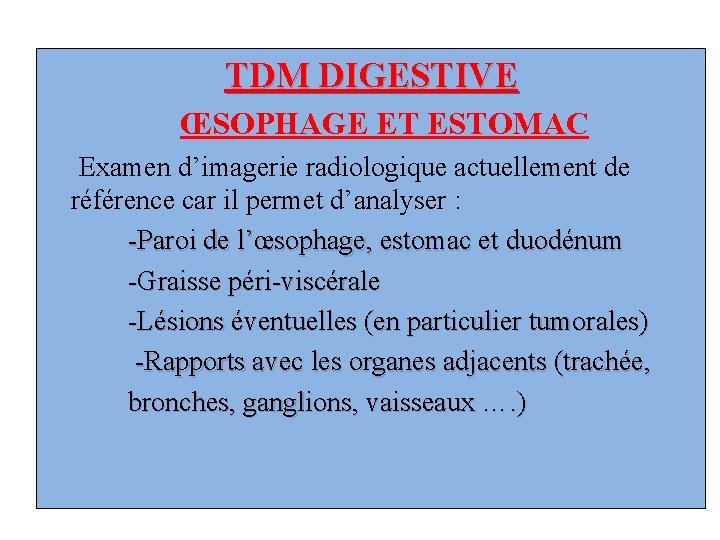 TDM DIGESTIVE ŒSOPHAGE ET ESTOMAC Examen d’imagerie radiologique actuellement de référence car il permet