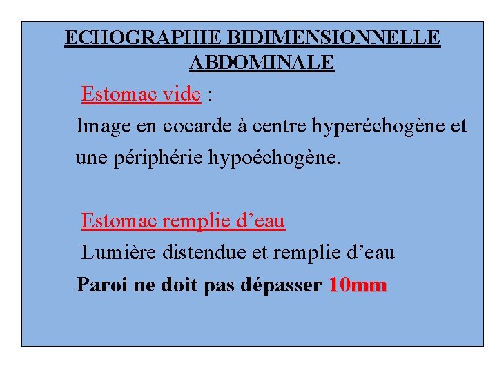 ECHOGRAPHIE BIDIMENSIONNELLE ABDOMINALE Estomac vide : Image en cocarde à centre hyperéchogène et une