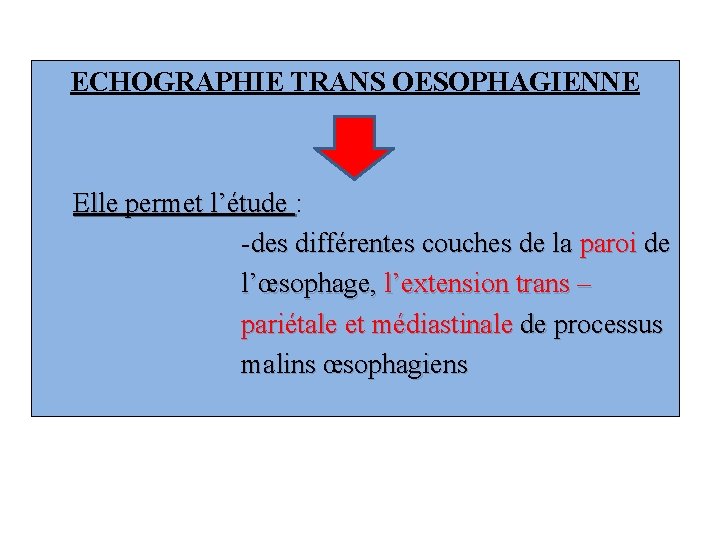 ECHOGRAPHIE TRANS OESOPHAGIENNE Elle permet l’étude : -des différentes couches de la paroi de