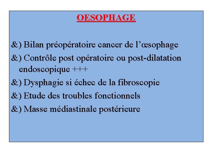 OESOPHAGE &) Bilan préopératoire cancer de l’œsophage &) Contrôle post opératoire ou post-dilatation endoscopique