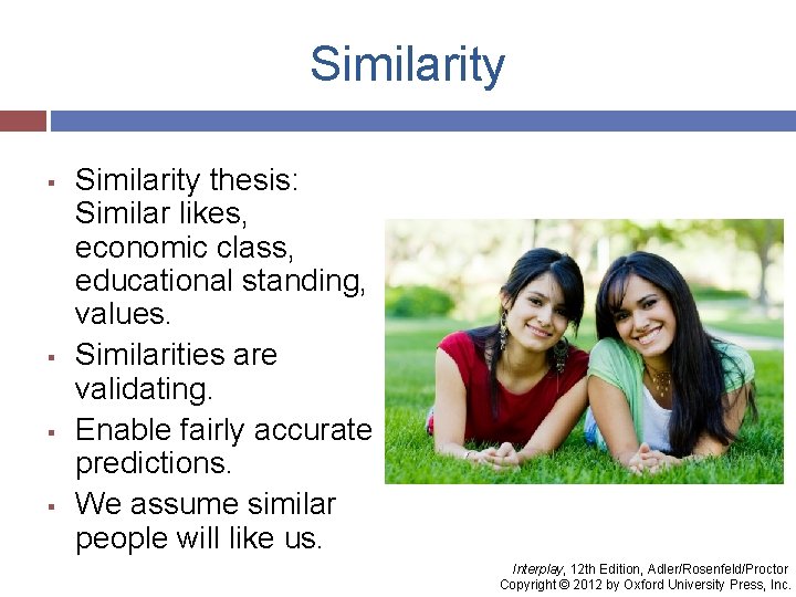 Similarity § § Similarity thesis: Similar likes, economic class, educational standing, values. Similarities are
