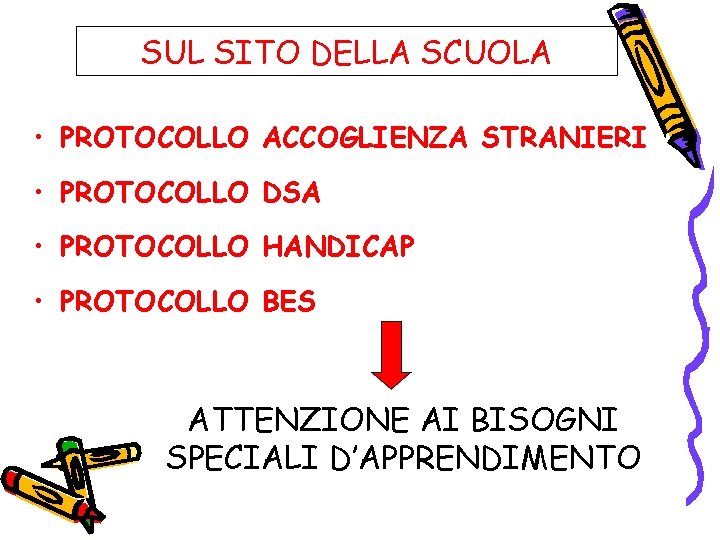 SUL SITO DELLA SCUOLA • PROTOCOLLO ACCOGLIENZA STRANIERI • PROTOCOLLO DSA • PROTOCOLLO HANDICAP