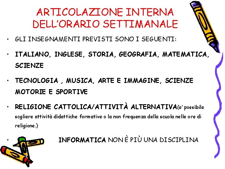 ARTICOLAZIONE INTERNA DELL’ORARIO SETTIMANALE • GLI INSEGNAMENTI PREVISTI SONO I SEGUENTI: • ITALIANO, INGLESE,