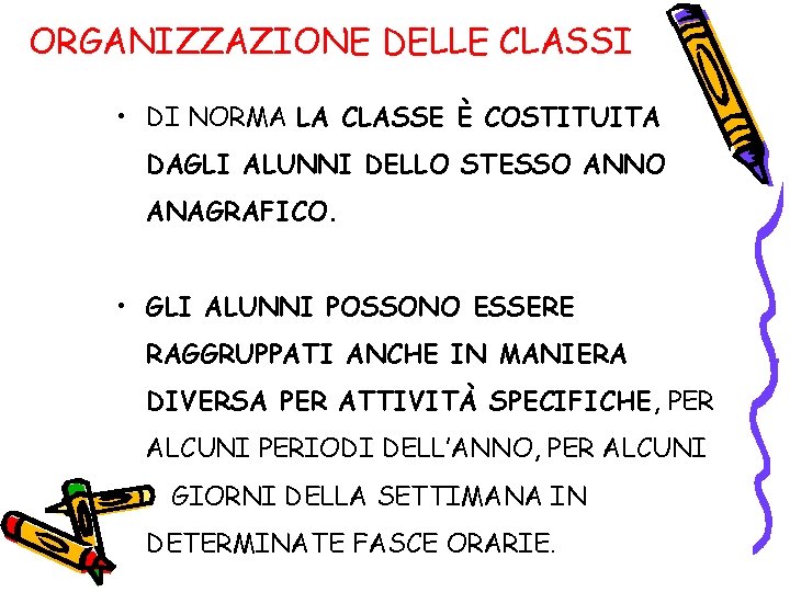 ORGANIZZAZIONE DELLE CLASSI • DI NORMA LA CLASSE È COSTITUITA DAGLI ALUNNI DELLO STESSO