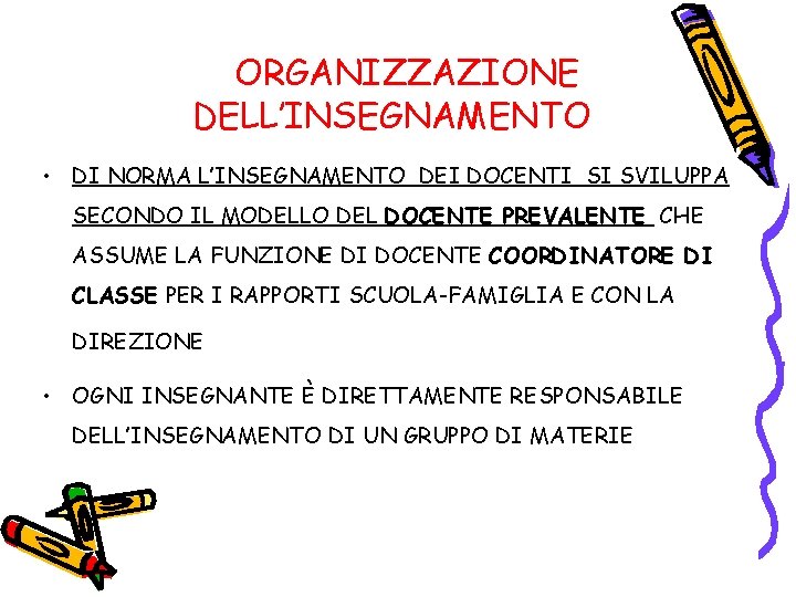 ORGANIZZAZIONE DELL’INSEGNAMENTO • DI NORMA L’INSEGNAMENTO DEI DOCENTI SI SVILUPPA SECONDO IL MODELLO DEL