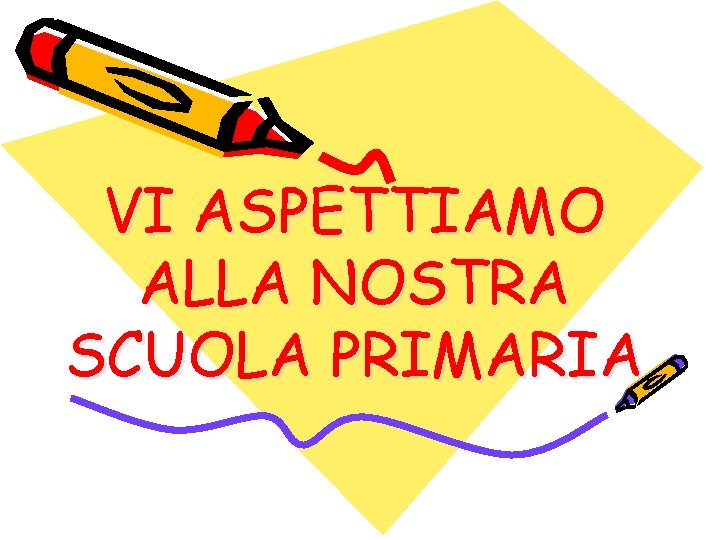 VI ASPETTIAMO ALLA NOSTRA SCUOLA PRIMARIA 