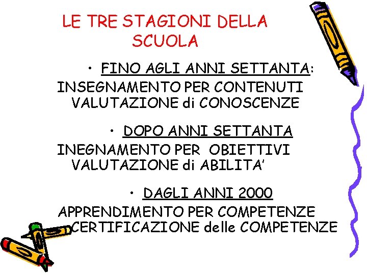 LE TRE STAGIONI DELLA SCUOLA • FINO AGLI ANNI SETTANTA: INSEGNAMENTO PER CONTENUTI VALUTAZIONE