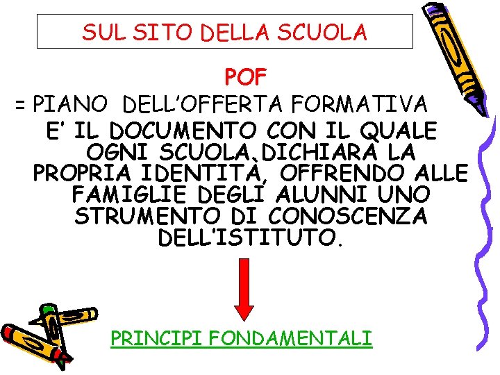 SUL SITO DELLA SCUOLA POF = PIANO DELL’OFFERTA FORMATIVA E’ IL DOCUMENTO CON IL