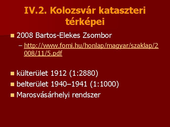 IV. 2. Kolozsvár kataszteri térképei n 2008 Bartos-Elekes Zsombor – http: //www. fomi. hu/honlap/magyar/szaklap/2