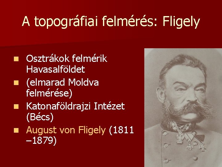 A topográfiai felmérés: Fligely Osztrákok felmérik Havasalföldet n (elmarad Moldva felmérése) n Katonaföldrajzi Intézet