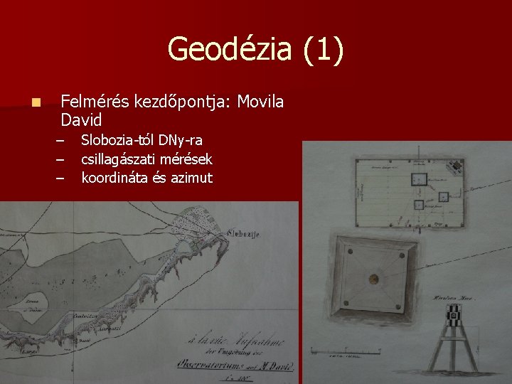 Geodézia (1) n Felmérés kezdőpontja: Movila David – – – Slobozia-tól DNy-ra csillagászati mérések