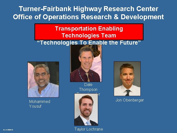 Turner-Fairbank Highway Research Center Office of Operations Research & Development Transportation Enabling Technologies Team