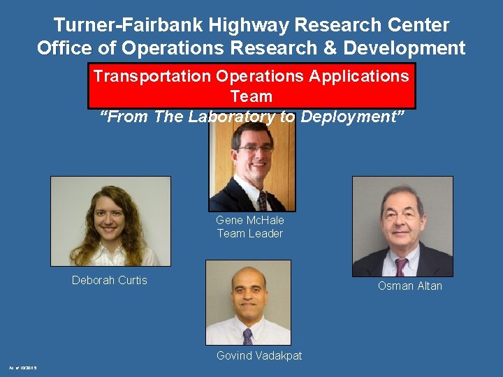 Turner-Fairbank Highway Research Center Office of Operations Research & Development Transportation Operations Applications Team Turner-Fairbank Highway Research Center Office of Operations Research & Development Transportation Operations Applications Team