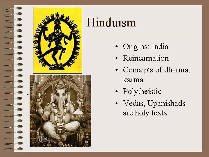 Hinduism • • Origins: India • Reincarnation • Concepts of dharma, karma • Polytheistic