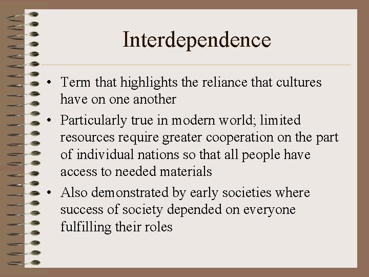 Interdependence • Term that highlights the reliance that cultures have on one another •