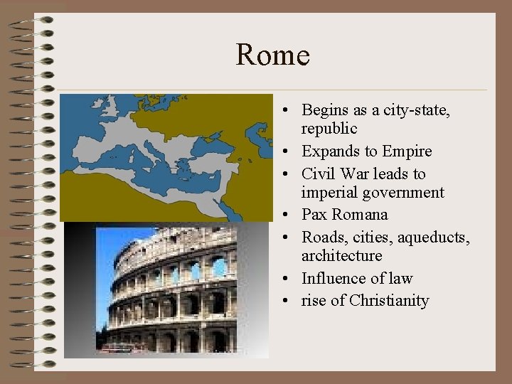 Rome • • • Begins as a city-state, republic • Expands to Empire •