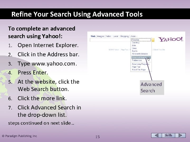 Refine Your Search Using Advanced Tools To complete an advanced search using Yahoo!: 1.