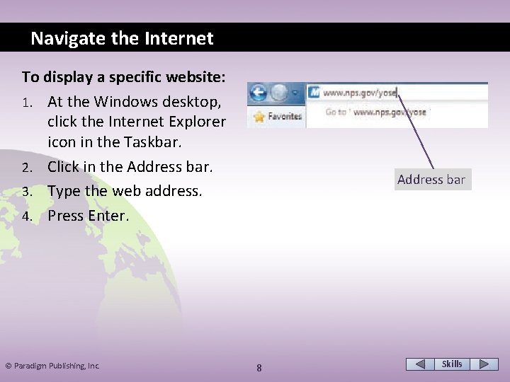 Navigate the Internet To display a specific website: 1. At the Windows desktop, click