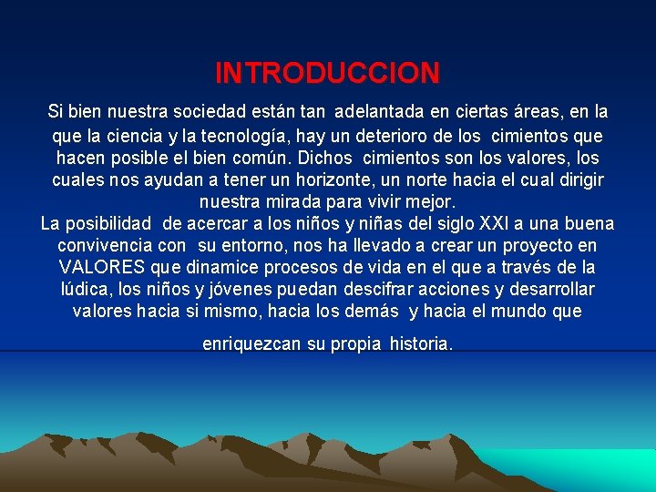 INTRODUCCION Si bien nuestra sociedad están tan adelantada en ciertas áreas, en la que