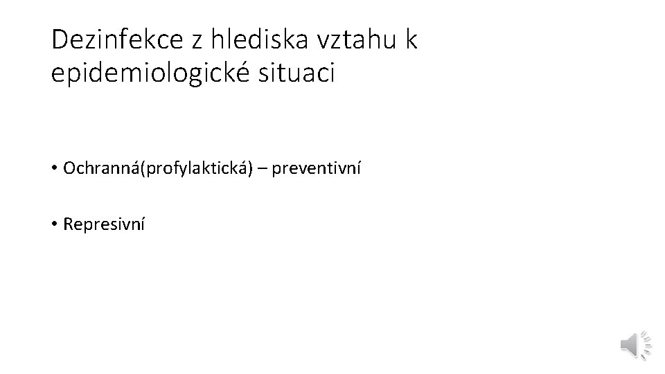 Dezinfekce z hlediska vztahu k epidemiologické situaci • Ochranná(profylaktická) – preventivní • Represivní 