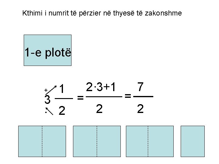 Kthimi i numrit të përzier në thyesë të zakonshme 1 -e plotë + 1 Kthimi i numrit të përzier në thyesë të zakonshme 1 -e plotë + 1