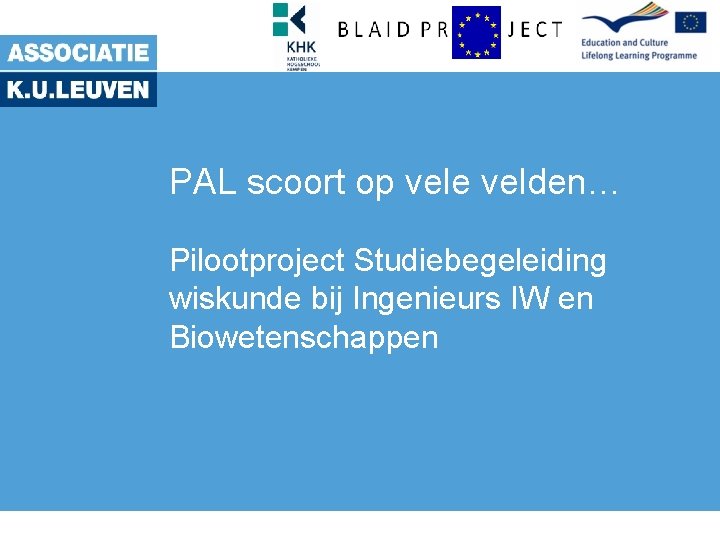 PAL scoort op vele velden… Pilootproject Studiebegeleiding wiskunde bij Ingenieurs IW en Biowetenschappen 