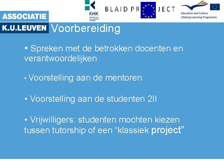 Voorbereiding • Spreken met de betrokken docenten en verantwoordelijken • Voorstelling aan de mentoren