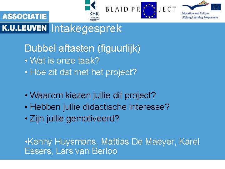 Intakegesprek Dubbel aftasten (figuurlijk) • Wat is onze taak? • Hoe zit dat met