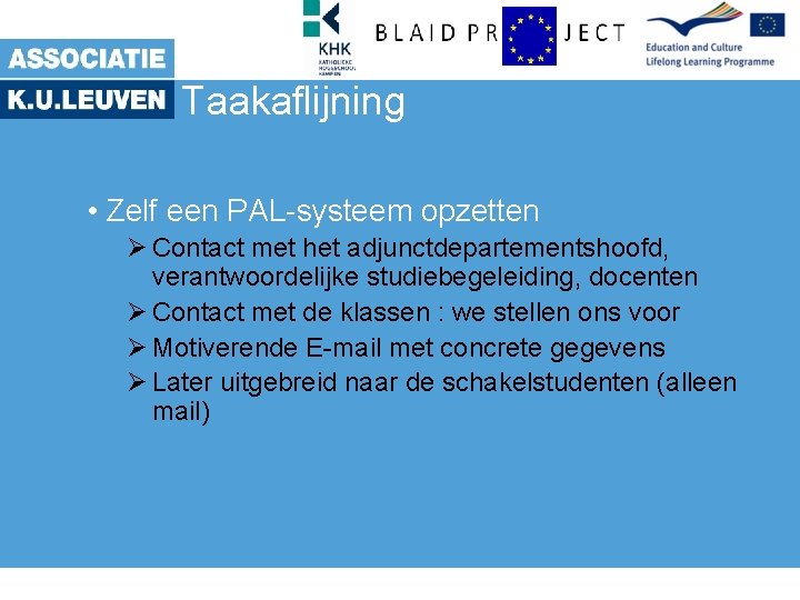 Taakaflijning • Zelf een PAL-systeem opzetten Ø Contact met het adjunctdepartementshoofd, verantwoordelijke studiebegeleiding, docenten