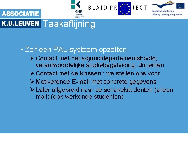 Taakaflijning • Zelf een PAL-systeem opzetten Ø Contact met het adjunctdepartementshoofd, verantwoordelijke studiebegeleiding, docenten