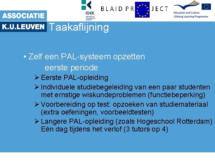 Taakaflijning • Zelf een PAL-systeem opzetten eerste periode Ø Eerste PAL-opleiding Ø Individuele studiebegeleiding