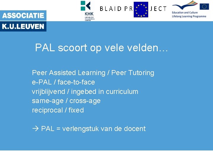 PAL scoort op vele velden… Peer Assisted Learning / Peer Tutoring e-PAL / face-to-face