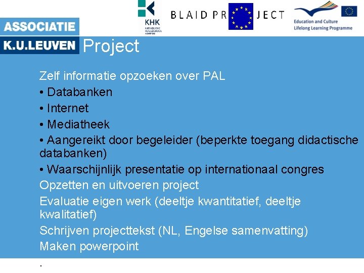 Project Zelf informatie opzoeken over PAL • Databanken • Internet • Mediatheek • Aangereikt