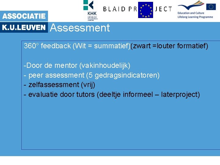 Assessment 360° feedback (Wit = summatief)(zwart =louter formatief) -Door de mentor (vakinhoudelijk) - peer