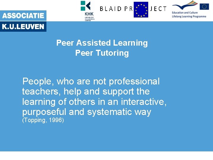 Peer Assisted Learning Peer Tutoring People, who are not professional teachers, help and support